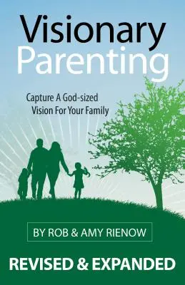 Parenting vizionar: Capturați o viziune de mărimea lui Dumnezeu pentru familia dumneavoastră - Visionary Parenting: Capture a God-Sized Vision for Your Family