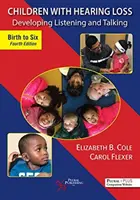 Copiii cu pierderi de auz: Dezvoltarea ascultării și a vorbirii, de la naștere la șase ani - Children with Hearing Loss: Developing Listening and Talking, Birth to Six