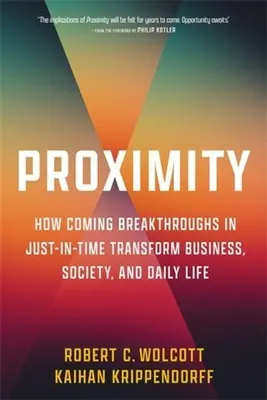 Proximitate: Cum transformă afacerile, societatea și viața de zi cu zi viitoarele descoperiri în tehnologia Just-In-Time - Proximity: How Coming Breakthroughs in Just-In-Time Transform Business, Society, and Daily Life
