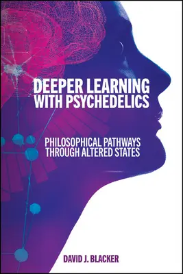 Învățarea mai profundă cu psihedelice: Căi filosofice prin stări alterate - Deeper Learning with Psychedelics: Philosophical Pathways Through Altered States
