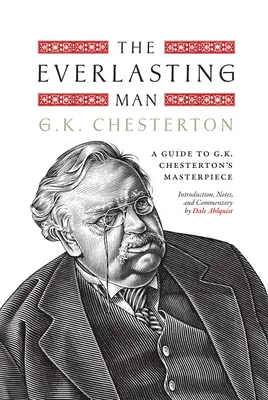 The Everlasting Man: Un ghid pentru capodopera lui G.K. Chesterton - The Everlasting Man: A Guide to G.K. Chesterton's Masterpiece
