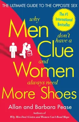 De ce bărbații nu au niciun indiciu și femeile au mereu nevoie de mai mulți pantofi: The Ultimate Guide to the Opposite Sex - Why Men Don't Have a Clue and Women Always Need More Shoes: The Ultimate Guide to the Opposite Sex