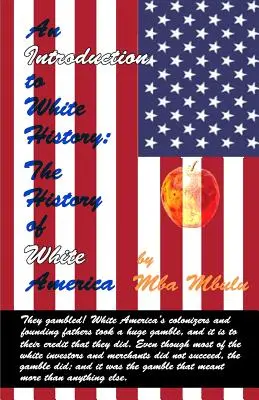 An Introduction to White History: The History of White America (Istoria Americii Albe) - An Introduction to White History: The History of White America