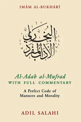 Al-Adab Al-Mufrad cu comentariul complet: Un cod perfect de maniere și moralitate - Al-Adab Al-Mufrad with Full Commentary: A Perfect Code of Manners and Morality