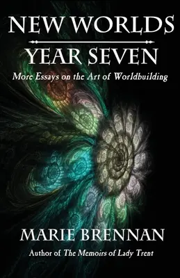 Lumi noi, anul șapte: More Essays on the Art of Worldbuilding - New Worlds, Year Seven: More Essays on the Art of Worldbuilding