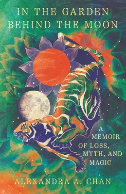În grădina din spatele Lunii: A Memoir of Loss, Myth, and Magic - In the Garden Behind the Moon: A Memoir of Loss, Myth, and Magic