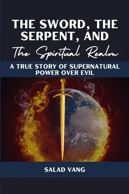 Sabia, șarpele și tărâmul spiritual: O poveste adevărată despre puterea supranaturală asupra răului - The Sword, the Serpent, and the Spiritual Realm: A True Story of Supernatural Power Over Evil