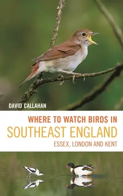Unde să observi păsările în sud-estul Angliei: Essex, Londra și Kent - Where to Watch Birds in Southeast England: Essex, London and Kent