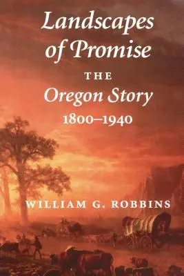 Landscapes of Promise: Povestea Oregonului, 1800-1940 - Landscapes of Promise: The Oregon Story, 1800-1940