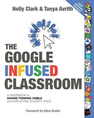 Google Infused Classroom: Un ghid pentru a face gândirea vizibilă și a amplifica vocea elevilor - The Google Infused Classroom: A Guidebook to Making Thinking Visible and Amplifying Student Voice