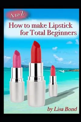 De la A la Z Cum să faci ruj pentru începători totali - A to Z How to Make Lipstick for Total Beginners