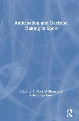 Anticiparea și luarea deciziilor în sport - Anticipation and Decision Making in Sport