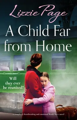 Un copil departe de casă: Un roman complet sfâșietor și emoționant despre cel de-al Doilea Război Mondial - A Child Far from Home: A completely heartbreaking and emotional World War 2 novel