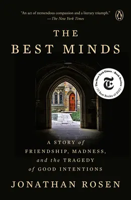 Cele mai bune minți: A Story of Friendship, Madness, and the Tragedy of Good Intentions (O poveste despre prietenie, nebunie și tragedia bunelor intenții) - The Best Minds: A Story of Friendship, Madness, and the Tragedy of Good Intentions