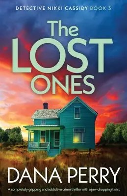 The Lost Ones: Un thriller polițist complet captivant și captivant, cu o răsturnare de situație uluitoare - The Lost Ones: A completely gripping and addictive crime thriller with a jaw-dropping twist