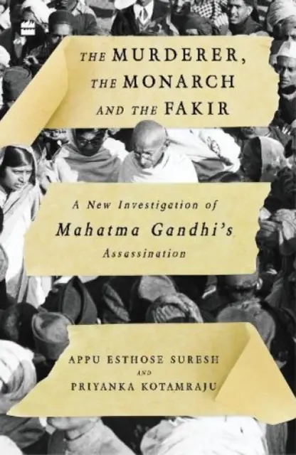 Ucigașul, monarhul și fachirul: O nouă investigație a asasinării lui Mahatma Gandhi - The Murderer, the Monarch and the Fakir: A New Investigation of Mahatma Gandhi's Assassination