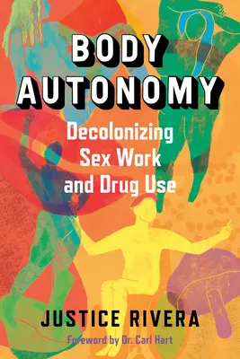 Autonomia corpului: Decolonizarea muncii sexuale și a consumului de droguri - Body Autonomy: Decolonizing Sex Work and Drug Use
