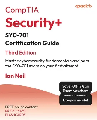 Ghid de certificare CompTIA Security+ SY0-701 - Ediția a treia: Stăpânește fundamentele securității cibernetice și trece examenul SY0-701 din prima încercare - CompTIA Security+ SY0-701 Certification Guide - Third Edition: Master cybersecurity fundamentals and pass the SY0-701 exam on your first attempt