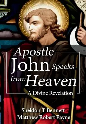 Apostolul Ioan vorbește din cer: O revelație divină - Apostle John Speaks from Heaven: A Divine Revelation