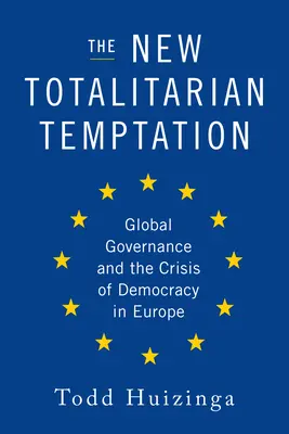 The New Totalitarian Temptation: Guvernanța globală și criza democrației în Europa - The New Totalitarian Temptation: Global Governance and the Crisis of Democracy in Europe