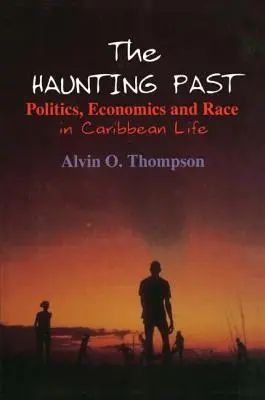 The Haunting Past: Politică, economie și rasă în viața din Caraibe - The Haunting Past: Politics, Economics and Race in Caribbean Life