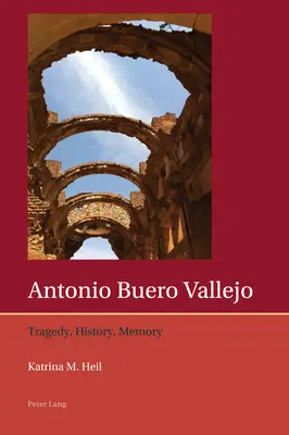 Antonio Buero Vallejo: Tragedie, istorie, memorie - Antonio Buero Vallejo: Tragedy, History, Memory