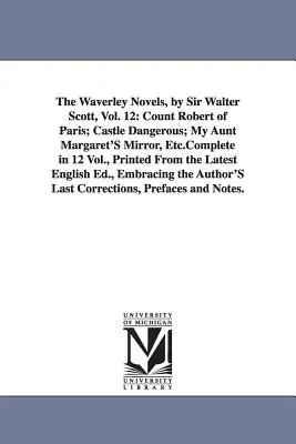 Romanele Waverley, de Sir Walter Scott, vol. 12: Contele Robert de Paris; Castelul periculos; Oglinda mătușii mele Margaret, etc. Complet în 12 vol., Printe - The Waverley Novels, by Sir Walter Scott, Vol. 12: Count Robert of Paris; Castle Dangerous; My Aunt Margaret's Mirror, Etc.Complete in 12 Vol., Printe