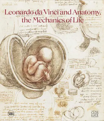 Leonardo Da Vinci și anatomia: Mecanica vieții - Leonardo Da Vinci and Anatomy: The Mechanics of Life