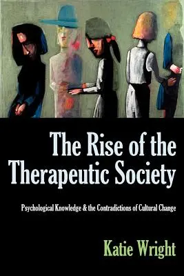 Ascensiunea societății terapeutice: Cunoașterea psihologică și contradicțiile schimbării culturale - The Rise of the Therapeutic Society: Psychological Knowledge & the Contradictions of Cultural Change