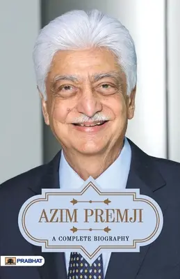Azim Premji O biografie completă - Azim Premji A Complete Biography