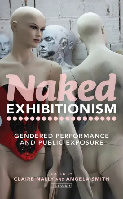 Exhibiționism nud: Performanță de gen și expunere publică - Naked Exhibitionism: Gendered Performance and Public Exposure
