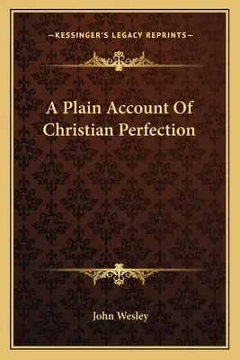 O descriere simplă a perfecțiunii creștine - A Plain Account Of Christian Perfection
