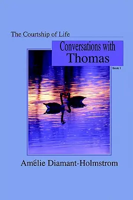 Cortegiul vieții: Cartea I: Conversații cu Thomas - The Courtship of Life: Book I: Conversations with Thomas