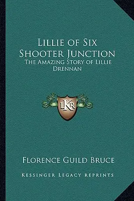Lillie din Six Shooter Junction: Povestea uimitoare a lui Lillie Drennan - Lillie of Six Shooter Junction: The Amazing Story of Lillie Drennan