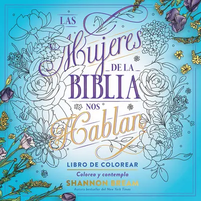 Las Mujeres de la Biblia Nos Hablan. Libro de Colorear / Femeile din Biblie Vorbesc, Carte de Colorat: Colorează și Contemplă - Las Mujeres de la Biblia Nos Hablan. Libro de Colorear / The Women of the Bible Speak, Coloring Book: Color and Contemplate