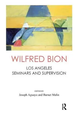 Wilfred Bion: Los Angeles Seminarii și supervizare - Wilfred Bion: Los Angeles Seminars and Supervision