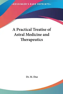 Un tratat practic de medicină și terapeutică astrală - A Practical Treatise of Astral Medicine and Therapeutics