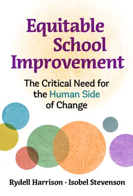 Îmbunătățirea școlară echitabilă: Necesitatea critică a laturii umane a schimbării - Equitable School Improvement: The Critical Need for the Human Side of Change