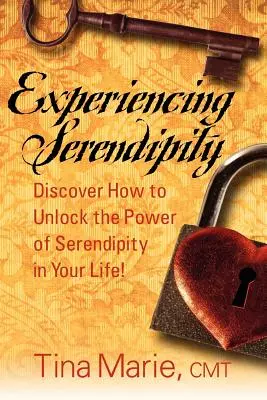 Experimentând Serendipitatea: Discover How to Unlock the Power of Serendipity in Your Life (Descoperă cum să deblochezi puterea serendipității în viața ta) - Experiencing Serendipity: Discover How to Unlock the Power of Serendipity in Your Life