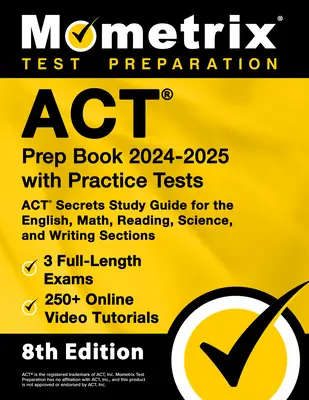 ACT Prep Book 2024-2025 cu teste practice - 3 examene complete, 250+ tutoriale video online, ghid de studiu ACT Secrets pentru engleză, matematică, lectură - ACT Prep Book 2024-2025 with Practice Tests - 3 Full-Length Exams, 250+ Online Video Tutorials, ACT Secrets Study Guide for the English, Math, Reading