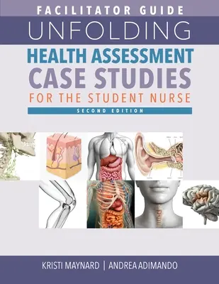 GHID FACILITATOR pentru Studii de caz de evaluare a sănătății în desfășurare pentru studentul asistent medical, ediția a doua - FACILITATOR GUIDE for Unfolding Health Assessment Case Studies for the Student Nurse, Second Edition