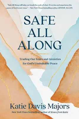 În siguranță tot timpul: Schimbarea fricilor și anxietăților noastre cu pacea de neclintit a lui Dumnezeu - Safe All Along: Trading Our Fears and Anxieties for God's Unshakable Peace