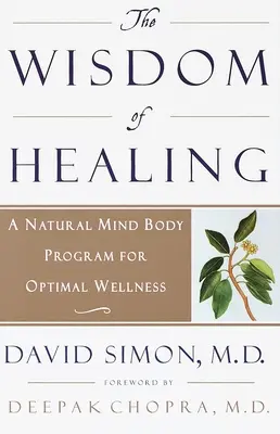 Înțelepciunea vindecării: Un program natural minte-corp pentru o bunăstare optimă - The Wisdom of Healing: A Natural Mind Body Program for Optimal Wellness