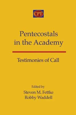 Penticostali în Academie: Mărturii ale chemării - Pentecostals in the Academy: Testimonies of Call