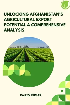 Deblocarea potențialului de export agricol al Afganistanului O analiză cuprinzătoare - Unlocking Afghanistan's Agricultural Export Potential A Comprehensive Analysis