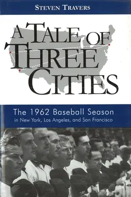 O poveste a trei orașe: Sezonul de baseball 1962 în New York, Los Angeles și San Francisco - A Tale of Three Cities: The 1962 Baseball Season in New York, Los Angeles, and San Francisco