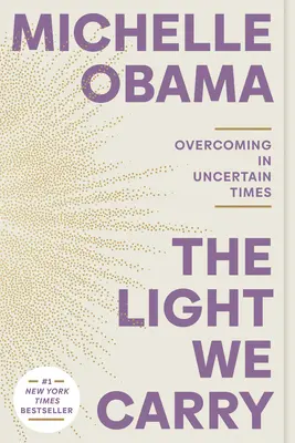 Lumina pe care o purtăm: Învingerea în vremuri nesigure - The Light We Carry: Overcoming in Uncertain Times