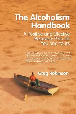 Manualul de alcoolism: Un plan de recuperare pozitiv și eficient pentru tine și ai tăi - The Alcoholism Handbook: A Positive and Effective Recovery Plan for You and Yours