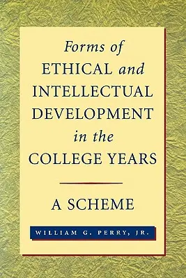 Forms of Ethical and Intellectual Development in the College Years: O schemă - Forms of Ethical and Intellectual Development in the College Years: A Scheme