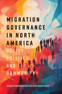 Guvernanța migrației în America de Nord: Politică, politică și comunitate - Migration Governance in North America: Policy, Politics, and Community